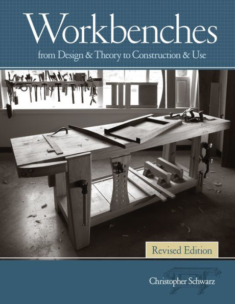 Workbenches Revised Edition: From Design & Theory to Construction & Use