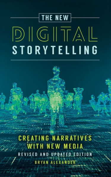 The New Digital Storytelling: Creating Narratives with New Media--Revised and Updated Edition / Edition 2