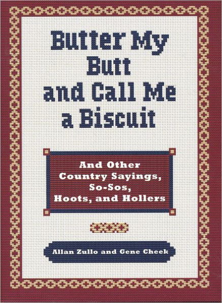 Butter My Butt and Call Me a Biscuit: And Other Country Sayings, So-Sos, Hoots, and Hollers