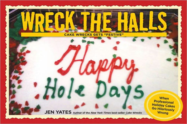 Wreck the Halls: Cake Wrecks Gets "Festive"