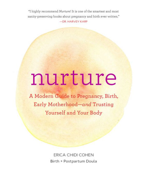 Nurture: A Modern Guide to Pregnancy, Birth, Early Motherhood-and Trusting Yourself and Your Body