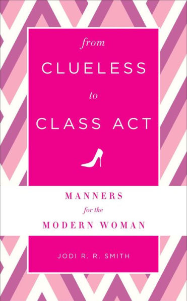 From Clueless to Class Act: Manners for the Modern Woman