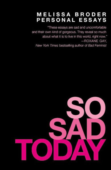 So Sad Today: Personal Essays