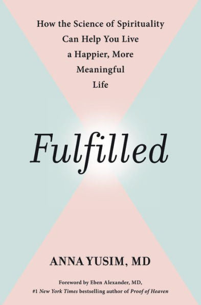 Fulfilled: How the Science of Spirituality Can Help You Live a Happier, More Meaningful Life
