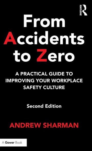 From Accidents to Zero: A Practical Guide to Improving Your Workplace Safety Culture / Edition 2