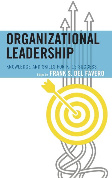 Organizational Leadership: Knowledge and Skills for K-12 Success