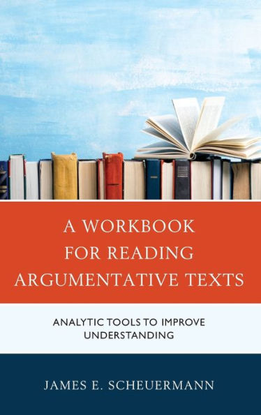 A Workbook for Reading Argumentative Texts: Analytic Tools to Improve Understanding