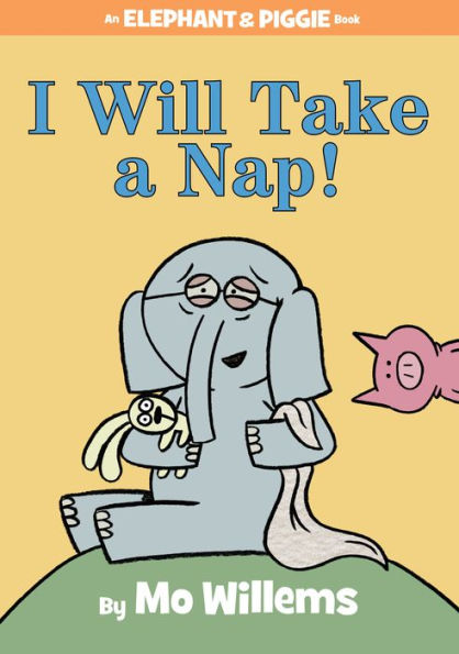 I Will Take a Nap! (An Elephant and Piggie Book)