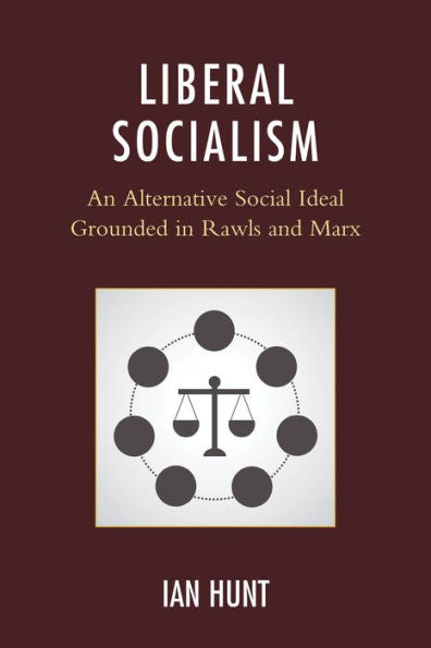 Liberal Socialism: An Alternative Social Ideal Grounded in Rawls and Marx