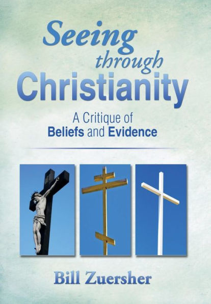 Seeing Through Christianity: A Critique of Beliefs and Evidence