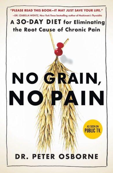 No Grain, No Pain: A 30-Day Diet for Eliminating the Root Cause of Chronic Pain