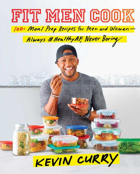 Fit Men Cook: 100+ Meal Prep Recipes for Men and Women-Always #HealthyAF, Never Boring