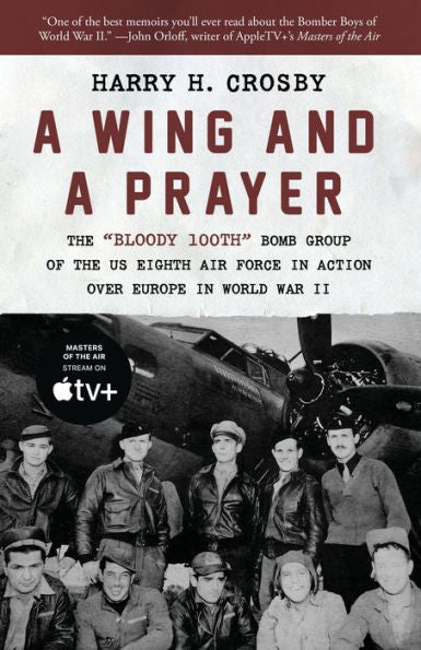 A Wing and a Prayer: The "Bloody 100th" Bomb Group of the US Eighth Air Force in Action Over Europe in World War II