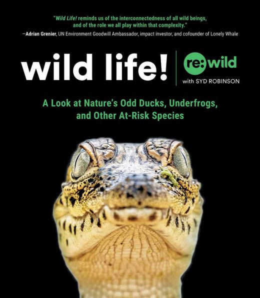 Wild Life!: A Look at Nature's Odd Ducks, Underfrogs, and Other At-Risk Species