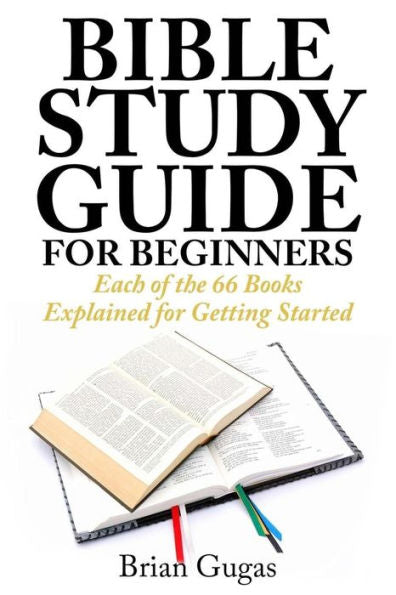 Bible Study Guide for Beginners: Each of the 66 Books Explained for Getting Started