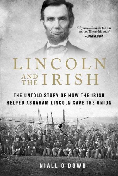 Lincoln and the Irish: The Untold Story of How the Irish Helped Abraham Lincoln Save the Union