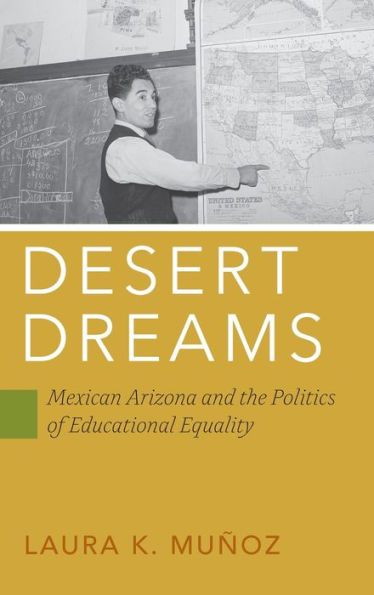 Desert Dreams: Mexican Arizona and the Politics of Educational Equality