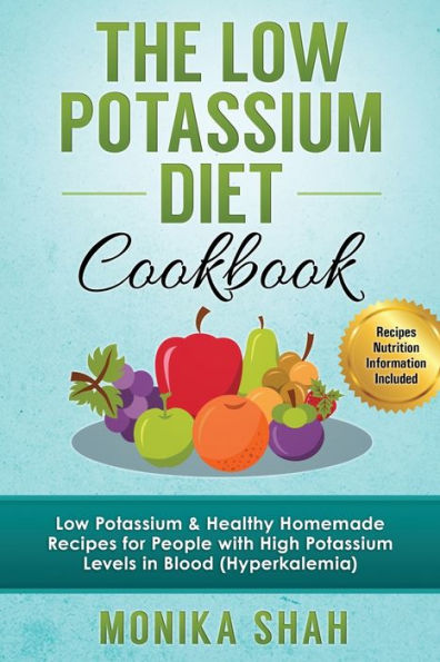 Low Potassium Diet Cookbook: 85 Low Potassium & Healthy Homemade Recipes for People with High Potassium Levels in Blood (Hyperkalemia)
