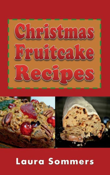 Christmas Fruitcake Recipes: Holiday Fruit Cake Cookbook