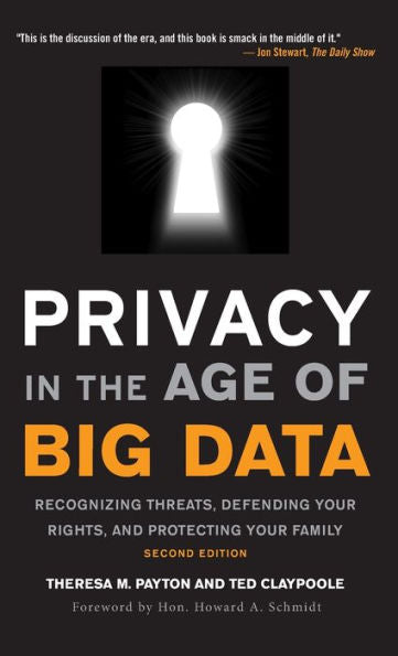 Privacy in the Age of Big Data: Recognizing Threats, Defending Your Rights, and Protecting Your Family
