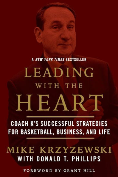Leading with the Heart: Coach K's Successful Strategies for Basketball, Business, and Life