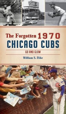 Forgotten 1970 Chicago Cubs: Go and Glow