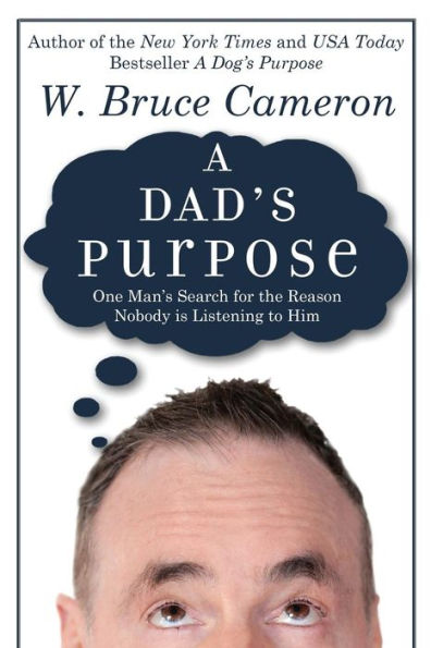 A Dad's Purpose: One Man's Search for the Reason Nobody is Listening to Him