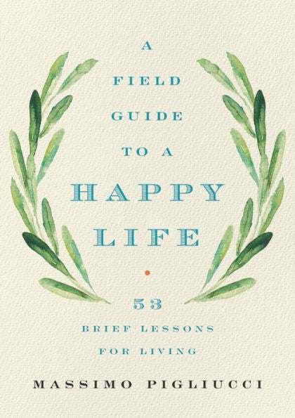 A Field Guide to a Happy Life: 53 Brief Lessons for Living