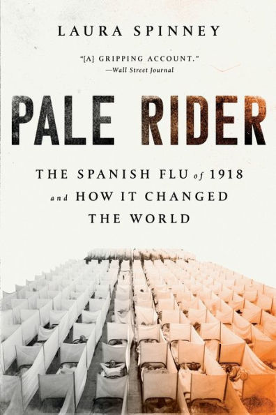 Pale Rider: The Spanish Flu of 1918 and How It Changed the World