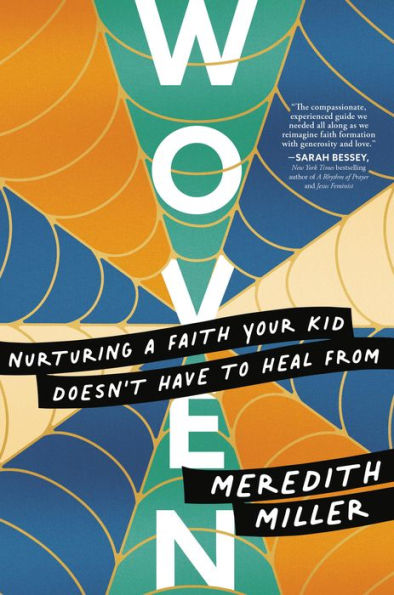 Woven: Nurturing a Faith Your Kid Doesn't Have to Heal From