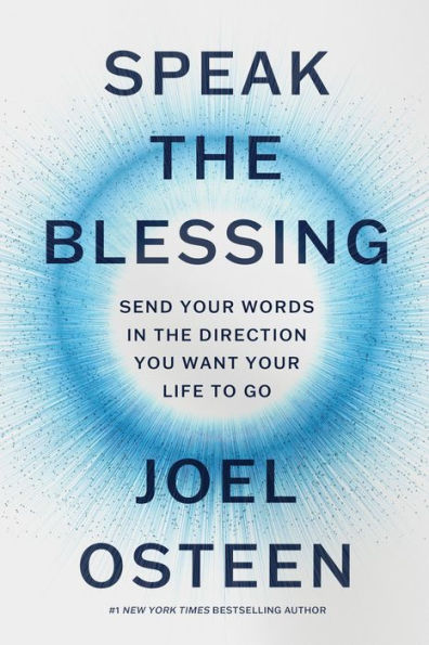 Speak the Blessing: Send Your Words in the Direction You Want Your Life to Go