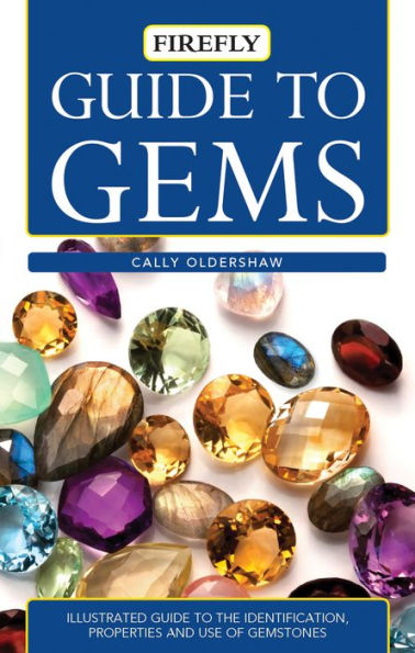 Guide to Gems: Illustrated Guide to the Identification, Properties and ...
