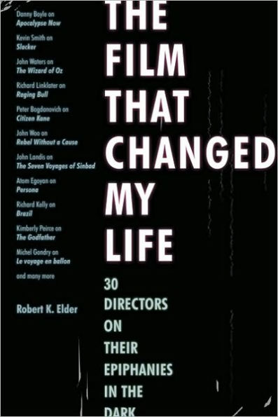 The Film That Changed My Life: 30 Directors on Their Epiphanies in the Dark