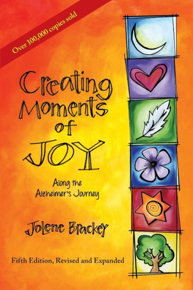 Creating Moments of Joy Along the Alzheimer's Journey: A Guide for Families and Caregivers, Fifth Edition, Revised and Expanded