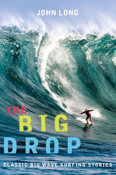 Big Drop: Classic Big Wave Surfing Stories / Edition 1