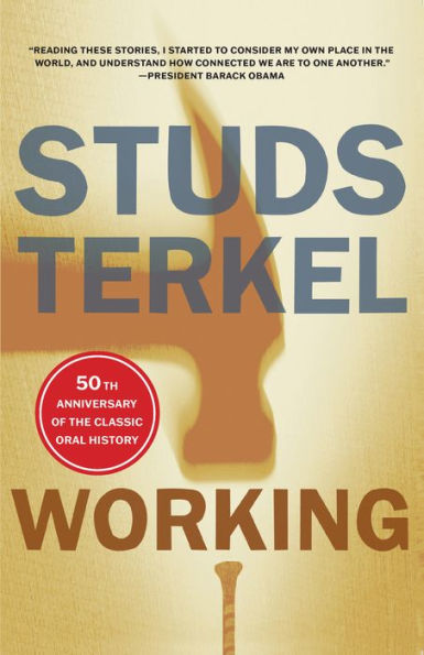 Working: People Talk About What They Do All Day and How They Feel About What They Do
