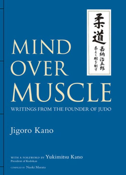 Mind Over Muscle: Writings from the Founder of Judo