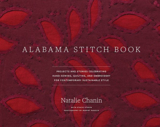 Alabama Stitch Book: Projects and Stories Celebrating Hand-Sewing, Quilting, and Embroidery for Contemporary Sustainable Style