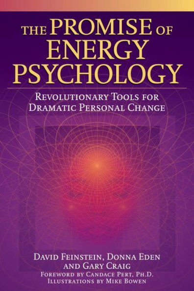 The Promise of Energy Psychology: Revolutionary Tools for Dramatic Personal Change