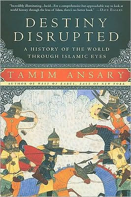 Destiny Disrupted: A History of the World Through Islamic Eyes