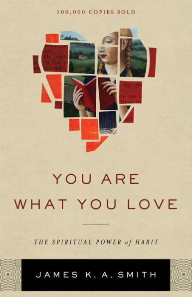 You Are What You Love: The Spiritual Power of Habit