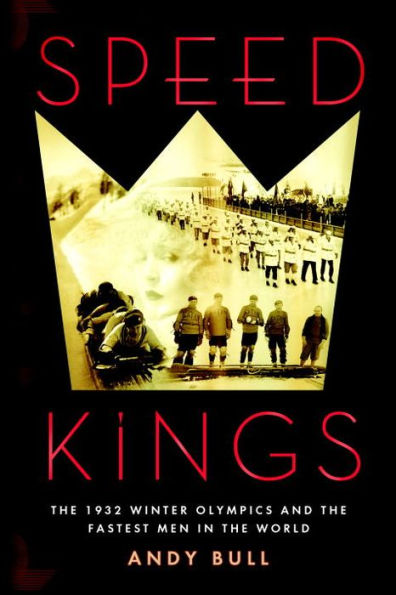 Speed Kings: The 1932 Winter Olympics and the Fastest Men in the World