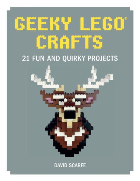 Geeky LEGO Crafts: 21 Fun and Quirky Projects