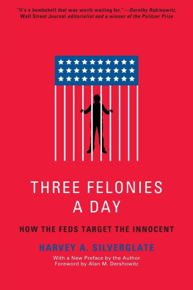 Three Felonies A Day: How the Feds Target the Innocent
