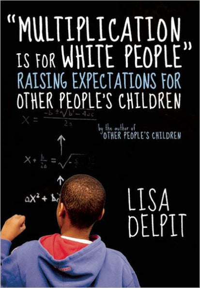 "Multiplication Is for White People": Raising Expectations for Other People¿s Children