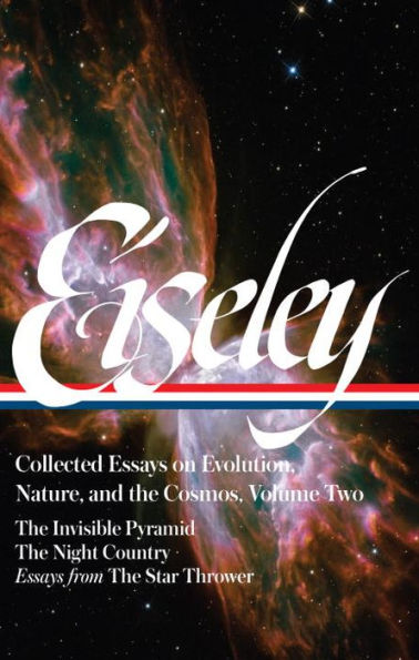 Loren Eiseley: Collected Essays on Evolution, Nature, and the Cosmos Vol. 2 (LOA #286): The Invisible Pyramid, The Night Country, essays from The Star Thrower