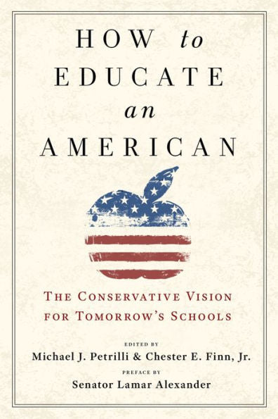 How to Educate an American: The Conservative Vision for Tomorrow's Schools