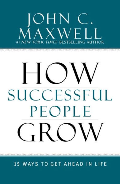 How Successful People Grow: 15 Ways to Get Ahead in Life