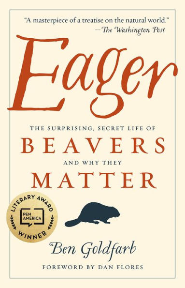 Eager: The Surprising, Secret Life of Beavers and Why They Matter