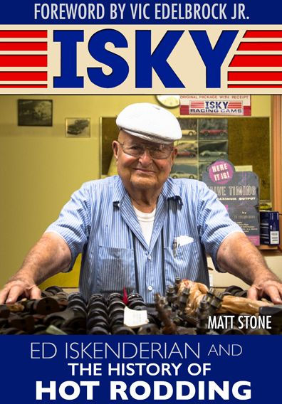 Isky: Ed "Isky" Iskenderian and the History of Hot Rodding